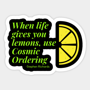 When life gives you lemons use cosmic ordering Sticker